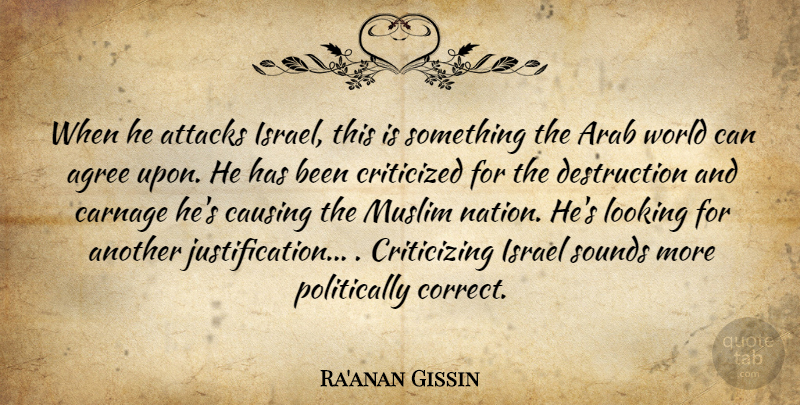 Ra'anan Gissin Quote About Agree, Arab, Attacks, Carnage, Causing: When He Attacks Israel This...