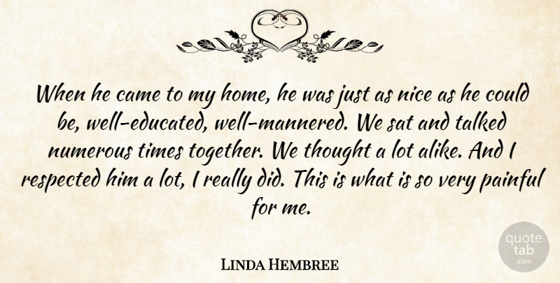 Linda Hembree Quote About Came, Home, Nice, Numerous, Painful: When He Came To My...