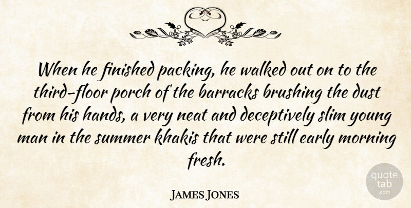 James Jones Quote About Barracks, Brushing, Dust, Early, Finished: When He Finished Packing He...