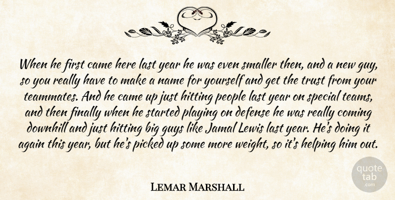 Lemar Marshall Quote About Again, Came, Coming, Defense, Downhill: When He First Came Here...