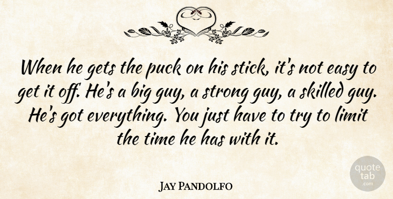 Jay Pandolfo Quote About Easy, Gets, Limit, Puck, Skilled: When He Gets The Puck...