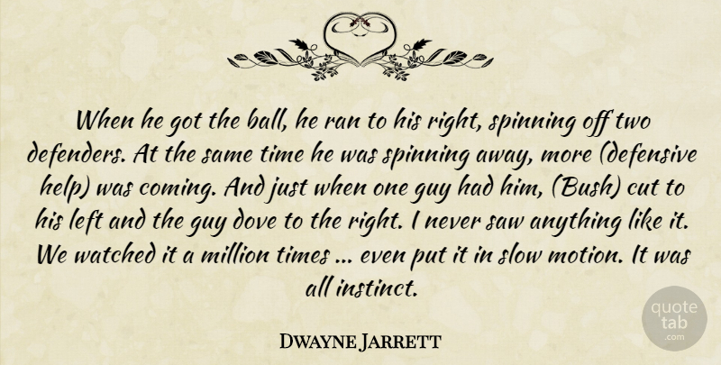 Dwayne Jarrett Quote About Cut, Dove, Guy, Left, Million: When He Got The Ball...