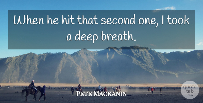 Pete Mackanin Quote About Deep, Hit, Second, Took: When He Hit That Second...