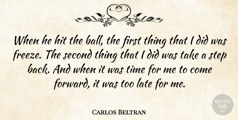 Carlos Beltran Quote About Hit, Late, Second, Step, Time: When He Hit The Ball...