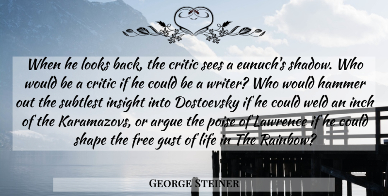 George Steiner Quote About Rainbow, Shadow, Looks: When He Looks Back The...