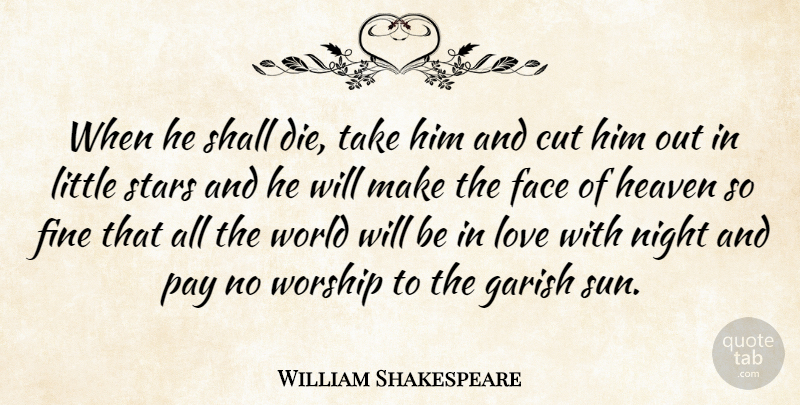 William Shakespeare Quote About Love, Sympathy, Death: When He Shall Die Take...
