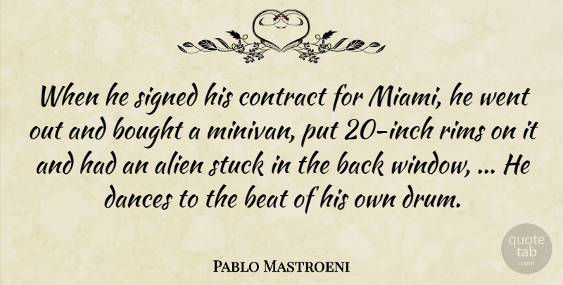 Pablo Mastroeni Quote About Alien, Beat, Bought, Contract, Dances: When He Signed His Contract...