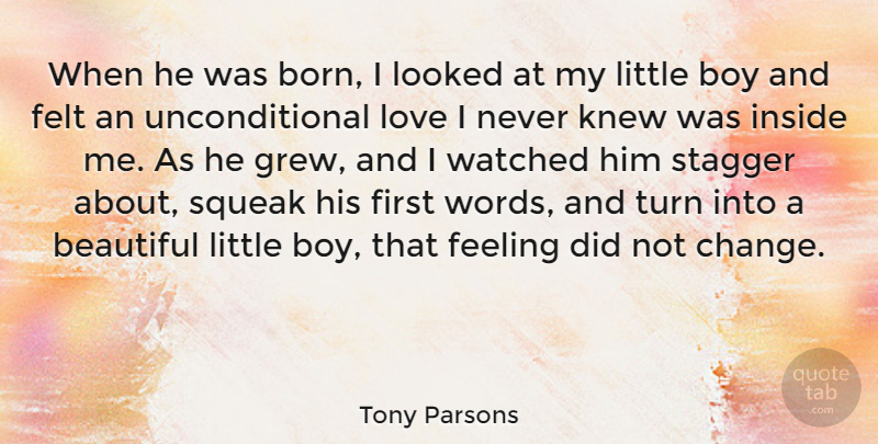 Tony Parsons Quote About Beautiful, Unconditional Love, Boys: When He Was Born I...