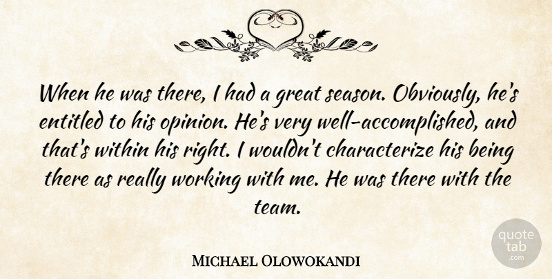 Michael Olowokandi Quote About Entitled, Great, Within: When He Was There I...