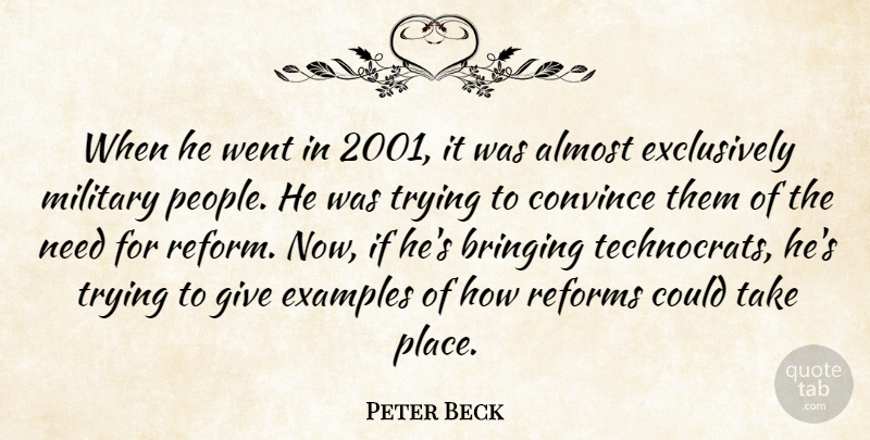 Peter Beck Quote About Almost, Bringing, Convince, Examples, Military: When He Went In 2001...