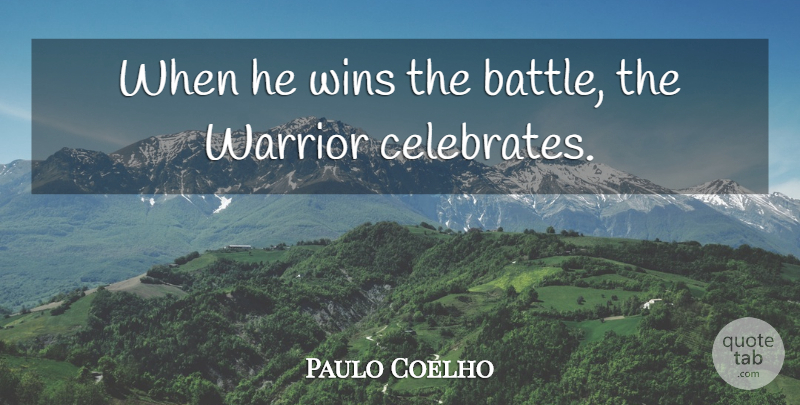 Paulo Coelho Quote About Life, Warrior, Winning: When He Wins The Battle...