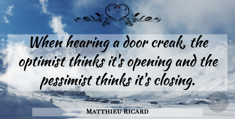 Matthieu Ricard Quote About Thinking, Doors, Hearing: When Hearing A Door Creak...
