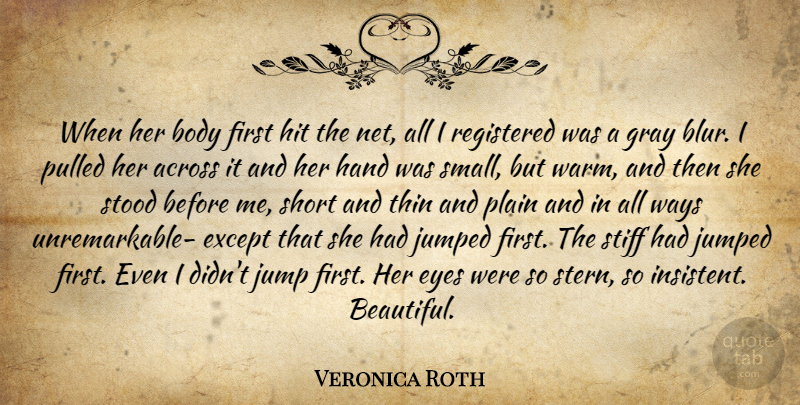 Veronica Roth Quote About Beautiful, Eye, Hands: When Her Body First Hit...