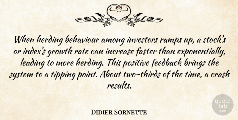 Didier Sornette Quote About Among, Behaviour, Brings, Crash, Faster: When Herding Behaviour Among Investors...