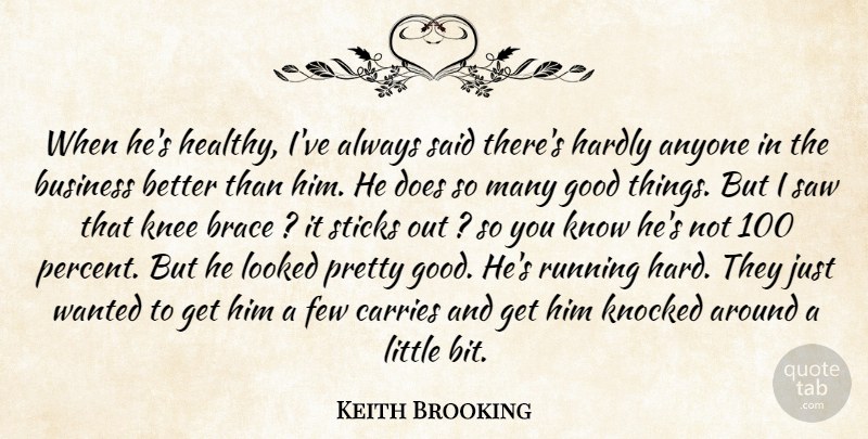 Keith Brooking Quote About Anyone, Business, Carries, Few, Good: When Hes Healthy Ive Always...