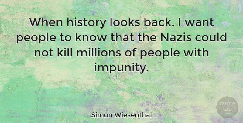 Simon Wiesenthal Quote About History, Millions, People: When History Looks Back I...
