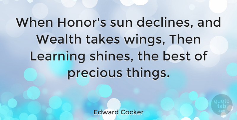 Edward Cocker Quote About Wings, Shining, Honor: When Honors Sun Declines And...