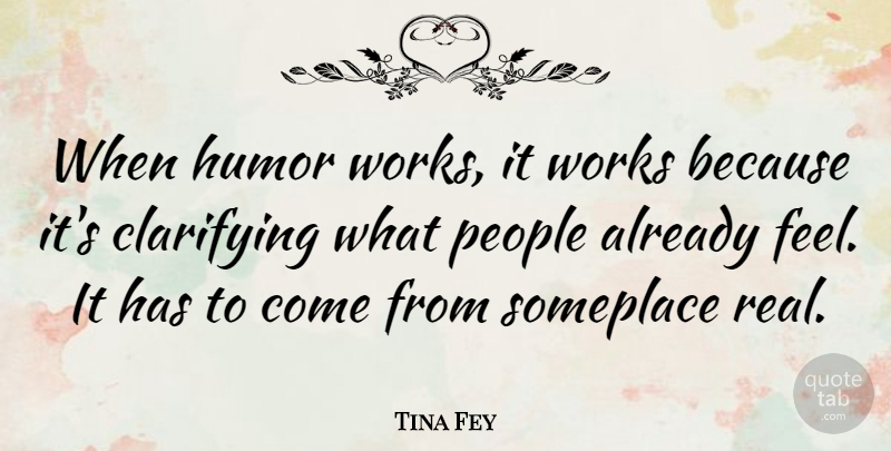 Tina Fey Quote About Real, People, Working It: When Humor Works It Works...