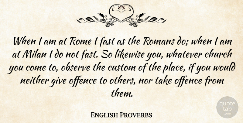 English Proverbs Quote About Rome, Giving, Church: When I Am At Rome...