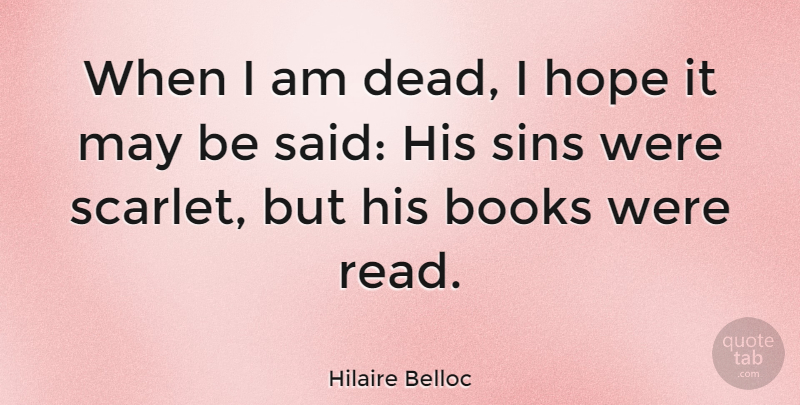 Hilaire Belloc Quote About Funny, Death, Book: When I Am Dead I...