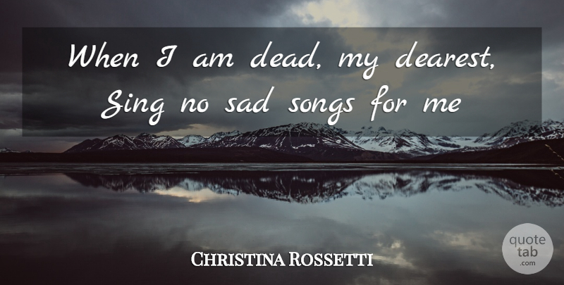 Christina Rossetti Quote About Song, Cypress Trees, Cypresses: When I Am Dead My...