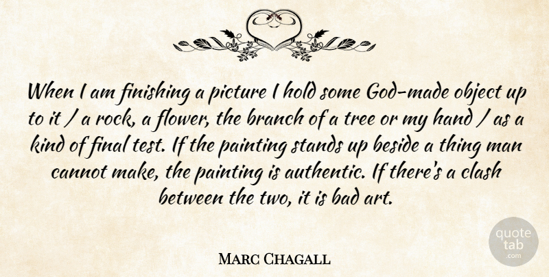 Marc Chagall Quote About Bad, Beside, Branch, Cannot, Clash: When I Am Finishing A...