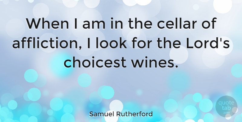 Samuel Rutherford Quote About undefined: When I Am In The...