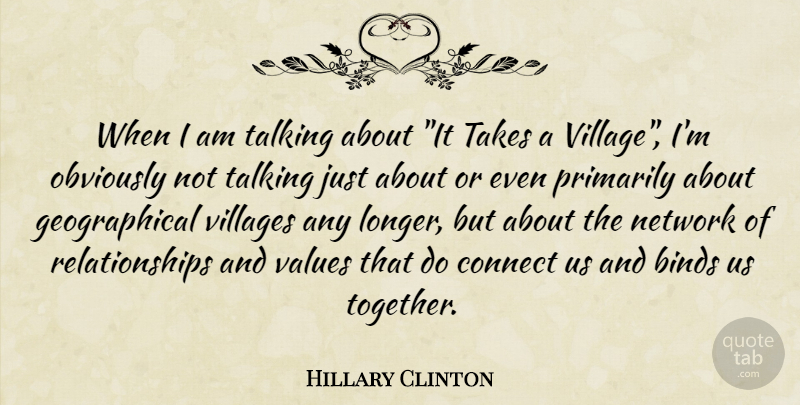 Hillary Clinton Quote About It Takes A Village, Talking, Together: When I Am Talking About...