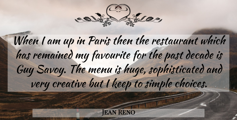 Jean Reno Quote About Creative, Decade, Favourite, Guy, Menu: When I Am Up In...