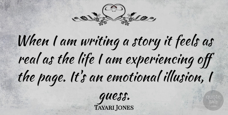 Tayari Jones Quote About Real, Writing, Emotional: When I Am Writing A...