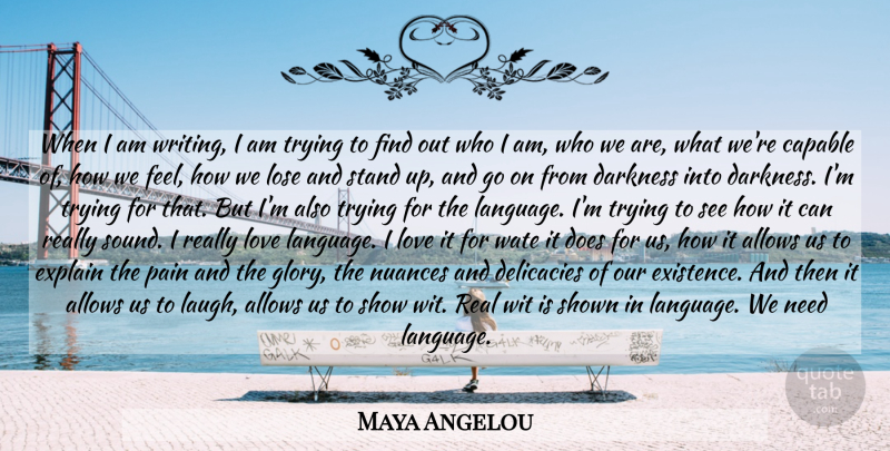 Maya Angelou Quote About Inspiring, Pain, Real: When I Am Writing I...
