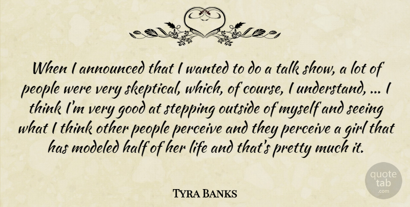 Tyra Banks Quote About Announced, Girl, Good, Half, Life: When I Announced That I...