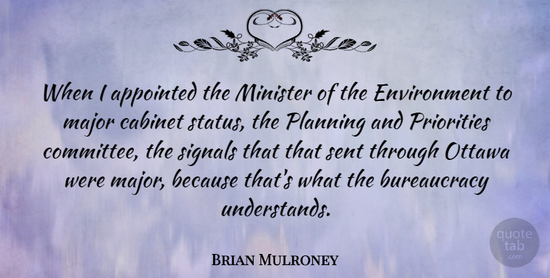 Brian Mulroney Quote About Priorities, Ottawa, Cabinets: When I Appointed The Minister...