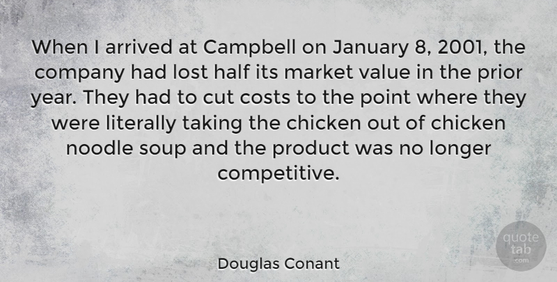 Douglas Conant Quote About Arrived, Campbell, Chicken, Costs, Cut: When I Arrived At Campbell...