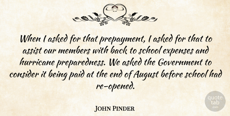 John Pinder Quote About Asked, Assist, August, Consider, Expenses: When I Asked For That...