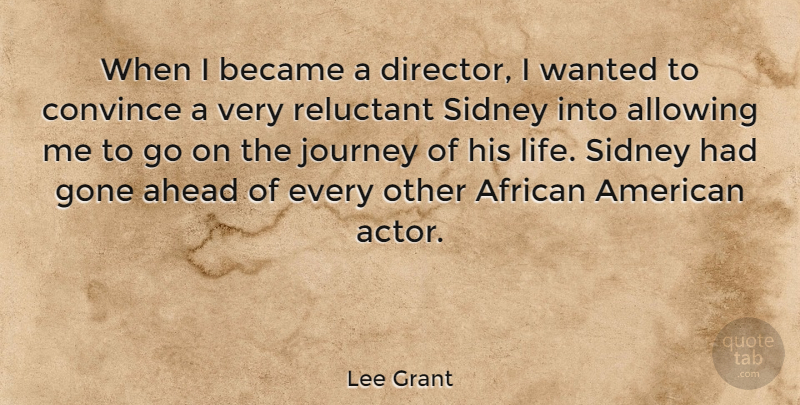 Lee Grant Quote About Journey, African American, Actors: When I Became A Director...