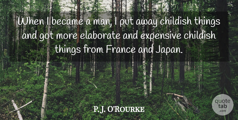 P. J. O'Rourke Quote About Men, Japan, France: When I Became A Man...
