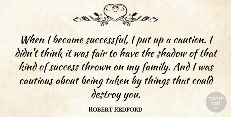 Robert Redford Quote About Taken, Successful, Thinking: When I Became Successful I...