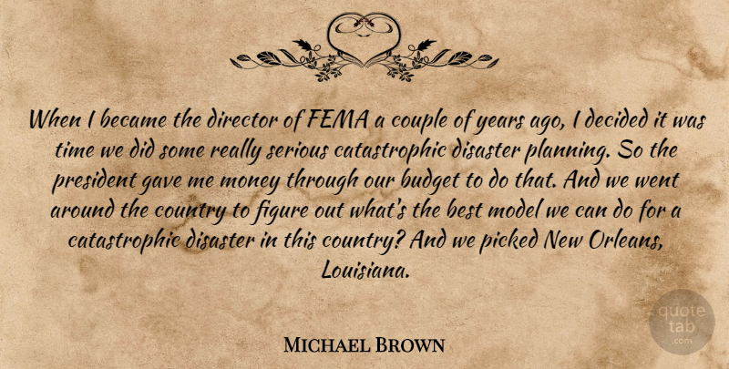 Michael Brown Quote About Became, Best, Budget, Country, Couple: When I Became The Director...