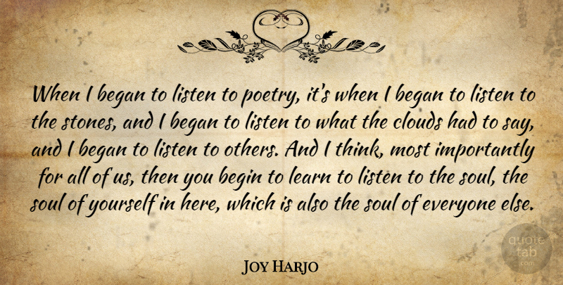 Joy Harjo Quote About Began, Begin, Clouds, Listen, Poetry: When I Began To Listen...