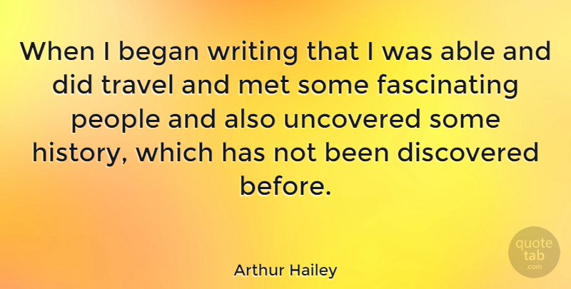 Arthur Hailey Quote About Writing, People, Able: When I Began Writing That...