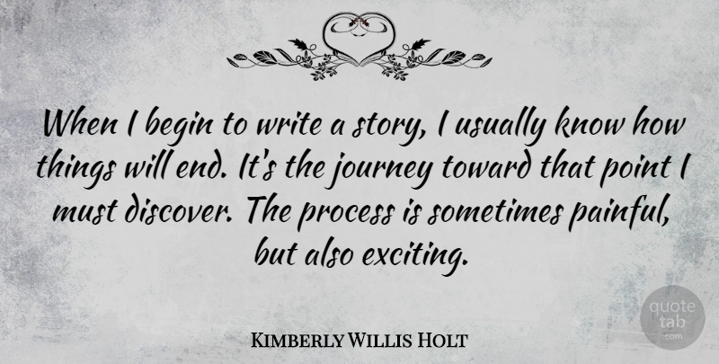 Kimberly Willis Holt Quote About Begin, Point, Toward: When I Begin To Write...