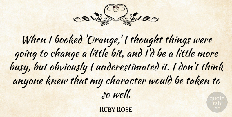 Ruby Rose Quote About Anyone, Booked, Change, Knew, Obviously: When I Booked Orange I...