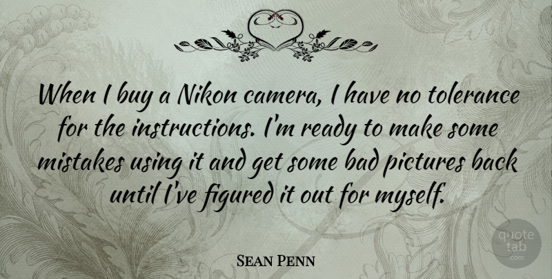 Sean Penn Quote About Mistake, Tolerance, Nikon: When I Buy A Nikon...
