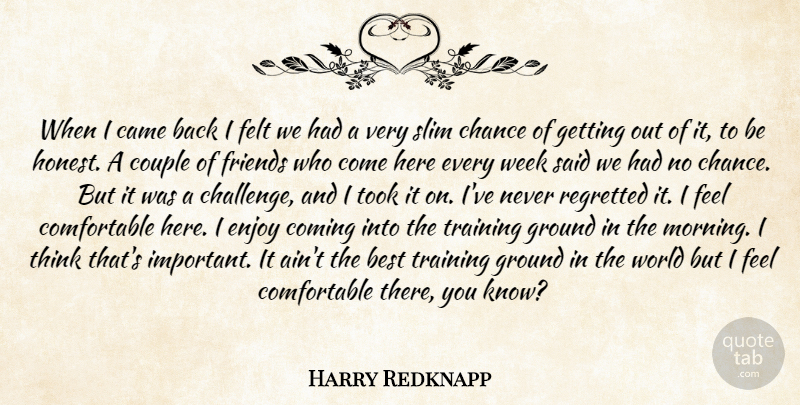 Harry Redknapp Quote About Best, Came, Chance, Coming, Couple: When I Came Back I...