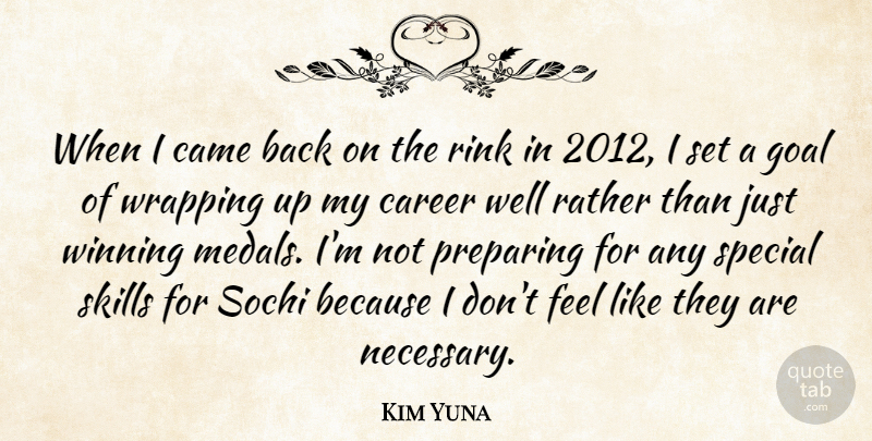 Kim Yuna Quote About Came, Preparing, Rather, Rink, Skills: When I Came Back On...