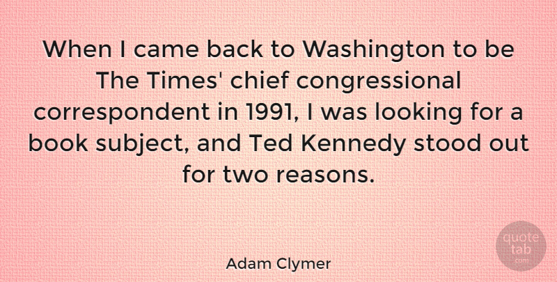 Adam Clymer Quote About Book, Two, Reason: When I Came Back To...