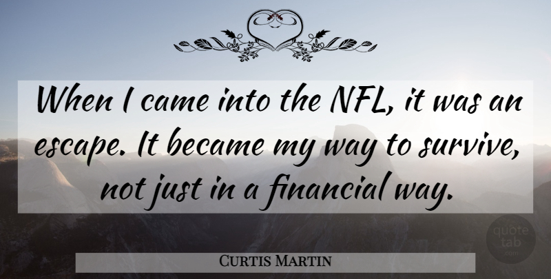 Curtis Martin Quote About Became, Came, Financial: When I Came Into The...