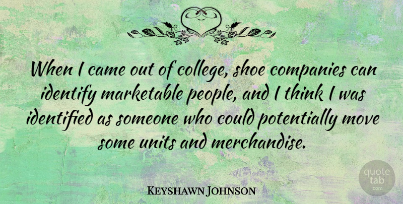 Keyshawn Johnson Quote About Came, Companies, Identified, Identify: When I Came Out Of...