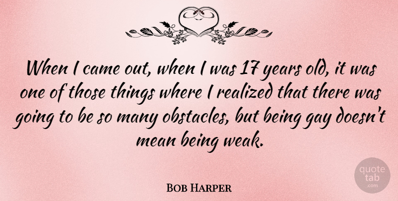 Bob Harper Quote About Came, Realized: When I Came Out When...